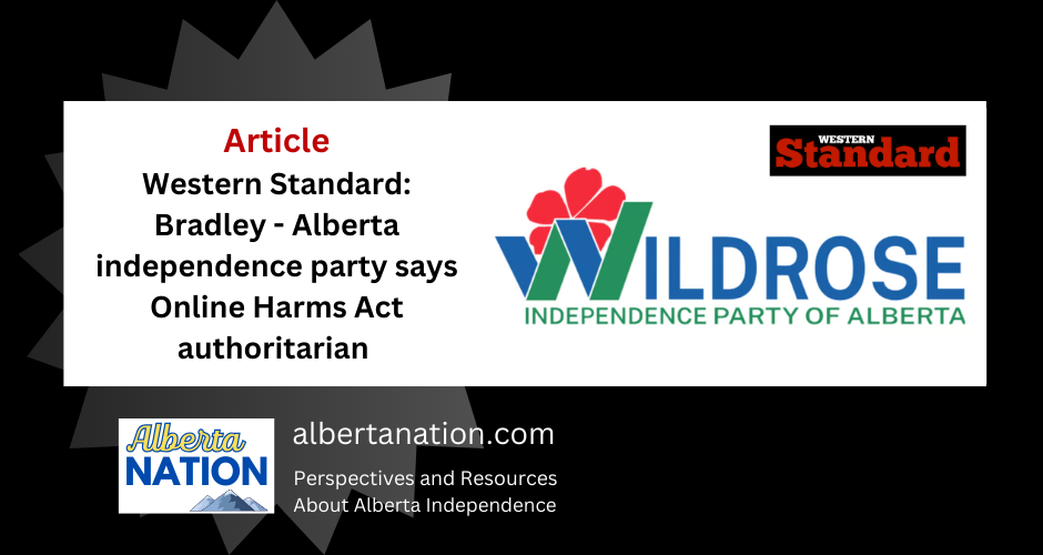 Article: Western Standard Jonathan Bradley - Alberta independence party says Online Harms Act authoritarian