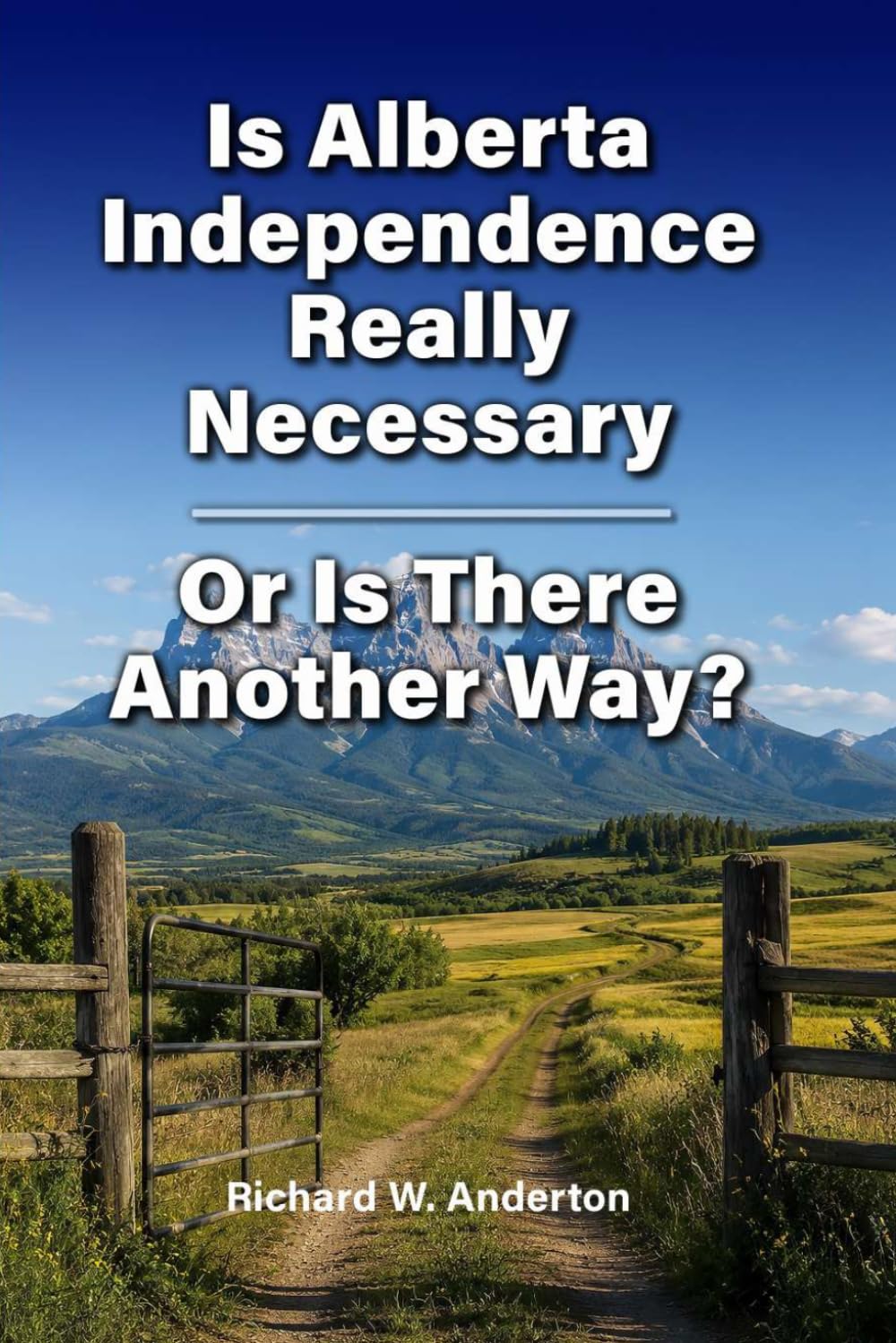 Book | Is Alberta Independence Really Necessary — or is there Another Way? by Richard W. Anderton