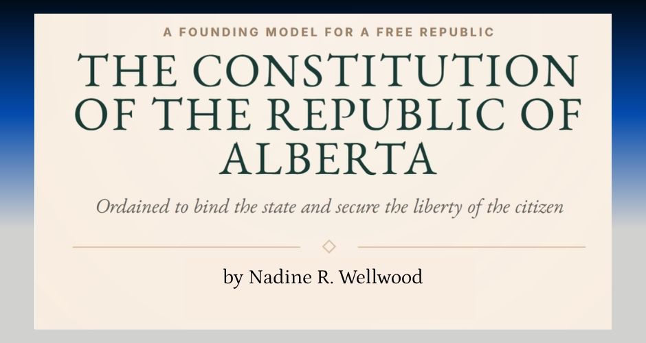 Document | Alberta's Founding Constitution | A Model for a Free Republic | Proposal by Nadine R. Wellwood