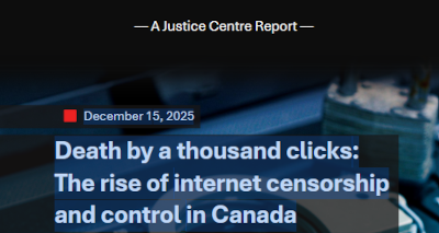 Report | Death by a thousand clicks: The rise of internet censorship and control in Canada by Justice Centre for Constitutional Freedoms