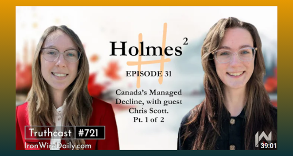 Video | Holmes²: Canada's Managed Decline, with guest Chris Scott. Pt 1 of 2 | Iron Wire Daily Episode 31 by @HomeWithHolmes