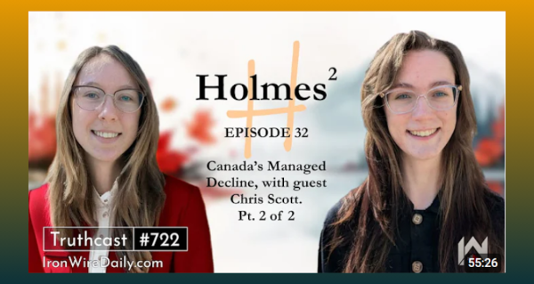 Video | Holmes²: Canada's Managed Decline, with guest Chris Scott. Pt 2 of 2 | Iron Wire Daily Episode 32 by @HomeWithHolmes