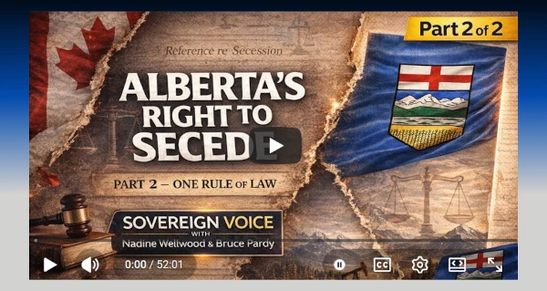 Video | Alberta’s Right to Secede (Part 2) — One Rule of Law, No Sacred Cows | Sovereign Voice by Nadine Wellwood
