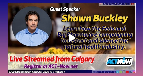 Video | FreedomCalendar.net TV #099: Attacks On Natural Medicine By Shawn Buckley (LiveStream) Facilitated by ACT-NOW Recorded by FreedomCalendar.net
