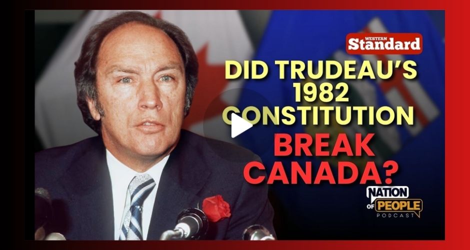 Video | Why the West is still fighting Pierre Trudeau’s Canada by Nation of People Podcast | Western Standard