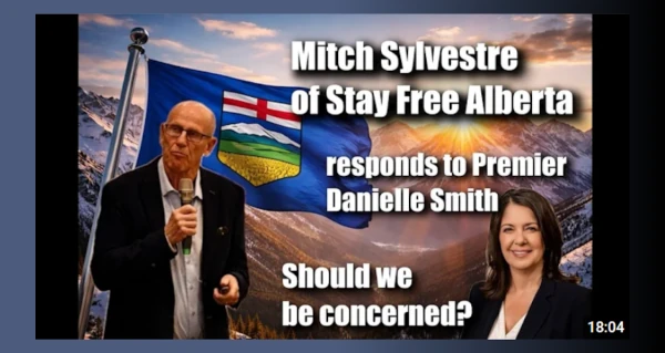 Video | Alberta at a Crossroads: Mitch Sylvestre Reacts to Premier Smith - Stay Free Alberta by John Bolton