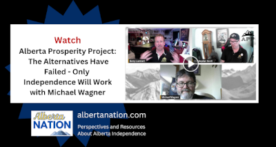 Watch: Alberta Prosperity Project - The Alternatives Have Failed - Only Independence Will Work with Michael Wagner