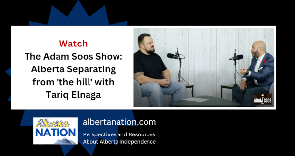 Watch: The Adam Soos Show - Alberta Separating from 'the hill' with Tariq Elnaga