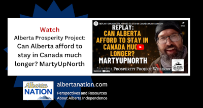 Watch: Alberta Prosperity Project - MartyUpNorth - CAN ALBERTA AFFORD TO STAY IN CANADA MUCH LONGER?