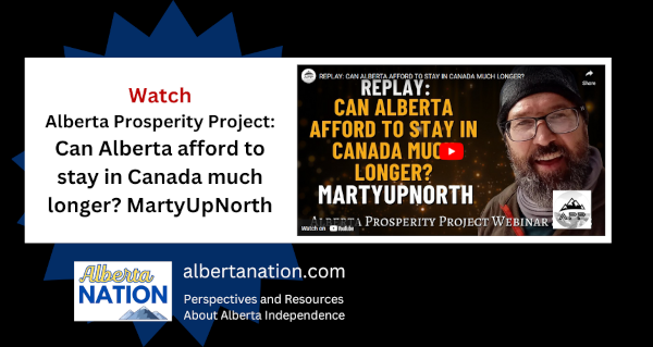 Watch: Alberta Prosperity Project - MartyUpNorth - CAN ALBERTA AFFORD TO STAY IN CANADA MUCH LONGER?