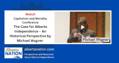 Watch | Michael Wagner at the Capitalism and Morality conference (Calgary) | The Case for Alberta Independence – An Historical Perspective